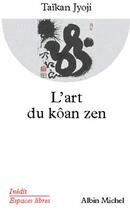 Couverture du livre « L'Art du kôan zen » de Taïkan Jyoji aux éditions Albin Michel