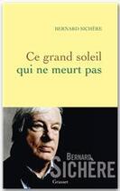 Couverture du livre « Ce grand soleil qui ne meurt pas » de Bernard Sichere aux éditions Grasset