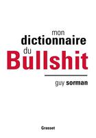 Couverture du livre « Mon dictionnaire du bullshit » de Guy Sorman aux éditions Grasset Et Fasquelle