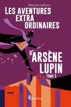 Couverture du livre « Arsène Lupin : les aventures extraordinaires d'Arsène Lupin t.3 » de Maurice Leblanc aux éditions Omnibus