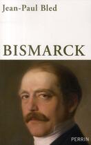 Couverture du livre « Bismarck » de Jean-Paul Bled aux éditions Perrin