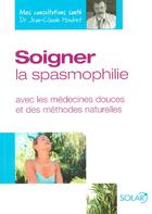 Couverture du livre « Soigner La Spasmophilie » de Houdret Jean-Claude aux éditions Solar
