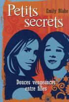 Couverture du livre « Petits secrets - tome 1 douces vengeances entre filles - vol01 » de Blake Emily aux éditions Pocket Jeunesse