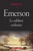 Couverture du livre « Emerson ; le sublime ordinaire » de Raphaël Picon aux éditions Cnrs Editions