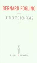 Couverture du livre « Le theatre des reves » de Bernard Foglino aux éditions Buchet Chastel