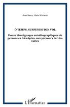 Couverture du livre « O temps, suspends ton vol - douze temoignages autobiographiques de personnes tres agees, aux parcour » de Sauvy/Schvartz aux éditions L'harmattan