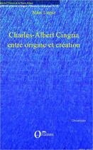 Couverture du livre « Charles Albert Cingria entre origine et création » de Marc Logoz aux éditions Orizons