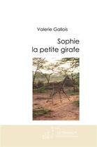 Couverture du livre « Sophie, la petite girafe » de Valerie Gallois aux éditions Le Manuscrit