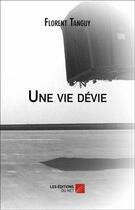 Couverture du livre « Une vie dévie » de Florent Tanguy aux éditions Editions Du Net