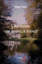 Couverture du livre « L'ascension, une nouvelle science » de Mwana Tsengue aux éditions Editions Du Net