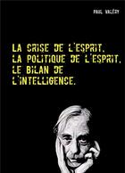 Couverture du livre « La crise de l'esprit, la politique de l'esprit, le bilan de l'intelligence » de Paul Valery aux éditions Books On Demand