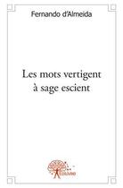 Couverture du livre « Les mots vertigent a sage escient » de Fernando D' Almeida aux éditions Edilivre