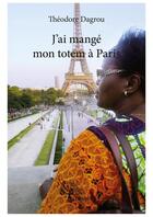 Couverture du livre « J'ai mangé mon totem à Paris » de Theodore Dagrou aux éditions Editions Edilivre