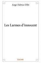 Couverture du livre « Les larmes d'innocent » de Ange-Fabrice Dibi aux éditions Edilivre