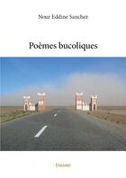 Couverture du livre « Poèmes bucoliques » de Nour Eddine Sanchez aux éditions Edilivre