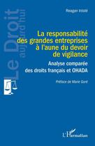 Couverture du livre « La responsabilité des grandes entreprises à l'aune du devoir de vigilance : analyse comparée des droits français et OHADA » de Reagan Intole aux éditions L'harmattan