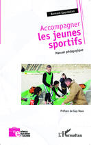 Couverture du livre « Accompagner les jeunes sportifs ; manuel pédagogique » de Bernard Gourmelen aux éditions Editions L'harmattan