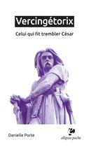 Couverture du livre « Vercingétorix : celui qui fit trembler César » de Porte Danielle aux éditions Ellipses