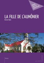 Couverture du livre « La fille de l'aumônier » de Bernard Valais aux éditions Mon Petit Editeur