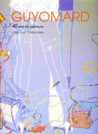 Couverture du livre « Guyomard ; 40 ans de peinture » de Jean-Luc Chalumeau aux éditions Art Inprogress