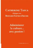 Couverture du livre « Catherine Tasca dialogue avec Bernard Faivre d'Acier : administrer la culture... avec passion ! » de Catherine Tasca et Bernard Faivre D'Arcier aux éditions La Rumeur Libre