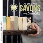 Couverture du livre « Je crée mes savons au naturel : l'art de la savonnerie à froid » de Sylvain Chevallier et Leanne Chevallier aux éditions Terre Vivante