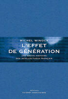 Couverture du livre « L'effet de génération ; une brève histoire des intellectuels français » de Michel Winock aux éditions Thierry Marchaisse