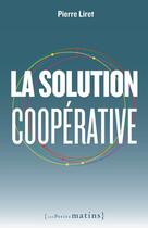 Couverture du livre « La solution coopérative » de Pierre Liret aux éditions Les Petits Matins