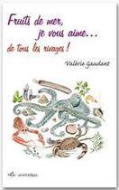 Couverture du livre « Fruits de mer, je vous aime... de tous les rivages » de Valerie Gaudant aux éditions Le Sureau