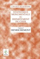 Couverture du livre « Statistique monumentale du departement du cher ; canton d'henrichement » de Alphonse Buhot De Kersers aux éditions A A Z Patrimoine