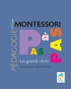 Couverture du livre « Montessori pas à pas : les grands récits » de Sylvia Dorance et Vanessa Toinet aux éditions Ecole Vivante