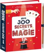 Couverture du livre « Mes 300 secrets de magie » de Stephanie Gauvain et Annabelle Ameline et Julie Gauvain aux éditions Editions 365