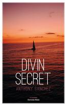 Couverture du livre « Divin secret » de Anthony Sanchez aux éditions Editions Maia