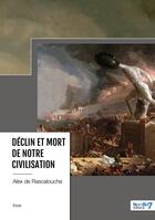 Couverture du livre « Déclin et mort de notre civilisation » de Alex De Rascalouche aux éditions Nombre 7