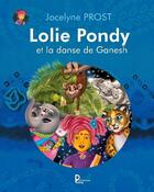 Couverture du livre « Lolie Pondy et la danse de Ganesh » de Jocelyne Prost aux éditions Publishroom Factory