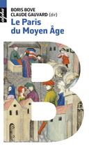 Couverture du livre « Le Paris du Moyen Age » de Claude Gauvard et Boris Bove et Collectif aux éditions Belin