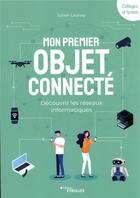 Couverture du livre « Mon premier objet connecté : découvrir les réseaux informatiques » de Julien Launay aux éditions Eyrolles