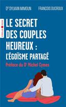 Couverture du livre « Le secret des couples heureux : l'égoïsme partagé » de Sylvain Mimoun et Francois Ducroux aux éditions Eyrolles