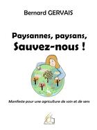 Couverture du livre « Paysannes, paysans, sauvez-nous : Manifeste pour une agriculture de soin et de sens » de Bernard Gervais aux éditions Plume Libre