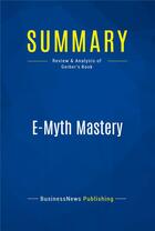 Couverture du livre « E-Myth Mastery : Review and Analysis of Gerber's Book » de Businessnews Publish aux éditions Business Book Summaries