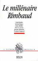 Couverture du livre « Le millénaire rimbaud » de Badiou/Deguy/Hollier aux éditions Belin