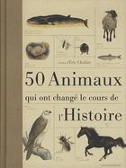 Couverture du livre « 50 animaux qui ont changé le cours de l'histoire » de Eric Chaline aux éditions Courrier Du Livre
