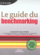 Couverture du livre « Le guide de benchmarking » de Collectif et Jacques Gautron aux éditions Organisation