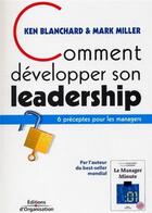 Couverture du livre « Comment developper son leadership - 6 preceptes pour les managers » de Miller/Blanchard aux éditions Organisation