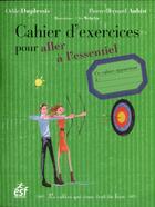 Couverture du livre « Cahier d'exercices pour aller à l'essentiel » de Odile Duplessis et Pierre-Bernard Aubin aux éditions Esf