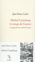 Couverture du livre « Michel Canteloup : le temps de l'oeuvre » de Jean-Pierre Cuzin aux éditions Galilee