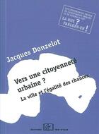 Couverture du livre « Vers une citoyenneté urbaine ? la ville et l'égalité des chances » de Jacques Donzelot aux éditions Rue D'ulm