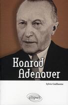 Couverture du livre « Konrad Adenauer » de Sylvie Guillaume aux éditions Ellipses