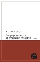 Couverture du livre « Un pygmée face à la civilisation moderne » de Herve Fabrice Dongombe aux éditions Editions Du Panthéon