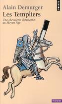 Couverture du livre « Les templiers ; une chevalerie chrétienne au Moyen Age » de Alain Demurger aux éditions Points